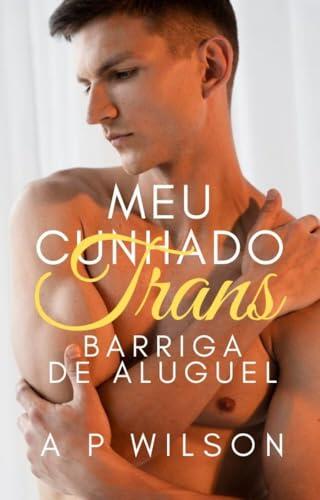 Meu cunhado Trans: Barriga de Aluguel (Contos Gays No Sigilo Livro 7)