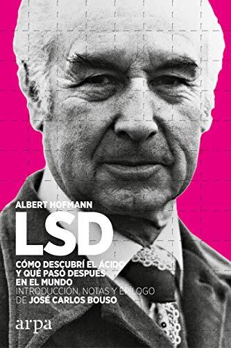 LSD. Cómo Descubrí el Ácido y Qué Pasó Después en el Mundo