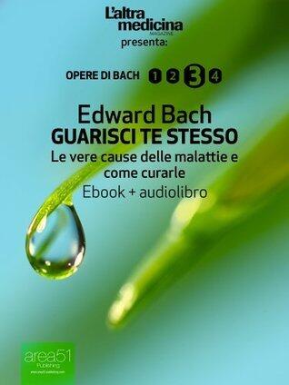 Guarisci Te Stesso (Edizione Illustrata) (Ebook + Audiolibro): Le Vere Cause Delle Malattie E Come Curarle (L'Alt ra Medicina)