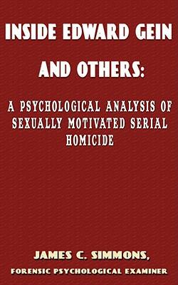 Inside Edward Gein and Others: A Psychological Analysis of Sexually Motivated Serial Homicide