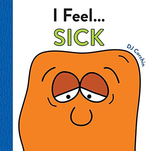 I Feel... Sick: A Book about Being Sick and Feeling Better for Kids