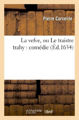 La Vefve Ou Le Traistre Trahy: Comedie