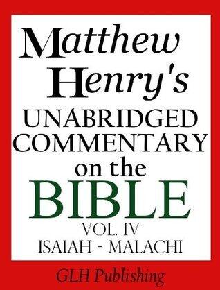 Matthew Henry's Unabridged Commentary on the Bible - Vol. IV