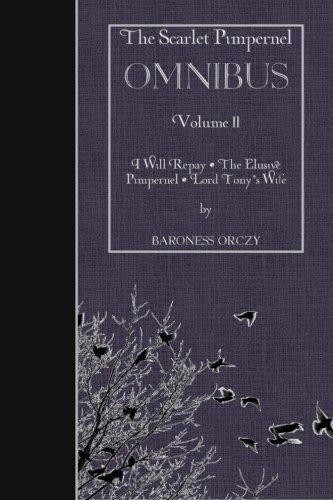 The Scarlet Pimpernel Omnibus (Volume II): I Will Repay, The Elusive Pimpernel, Lord Tony's Wife