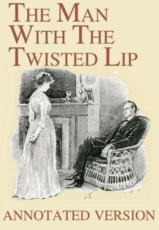 The Man With The Twisted Lip - Annotated Version