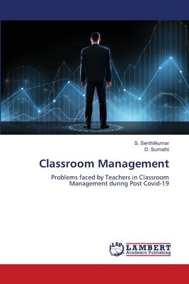 Classroom Management: Problems Faced by Teachers in Classroom Management During Post Covid-19