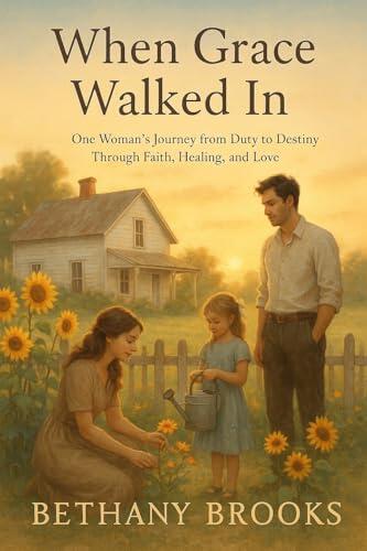 When Grace Walked In: One Woman’s Journey from Duty to Destiny Through Faith, Healing, and Love
