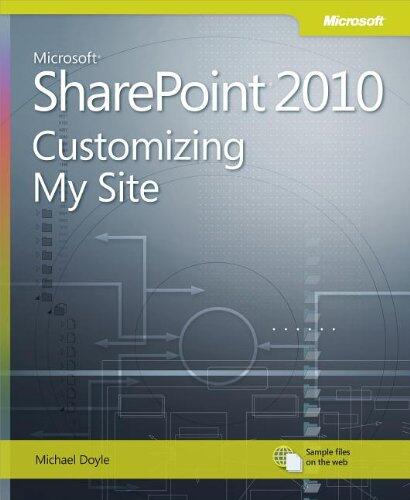Microsoft Sharepoint 2010: Customizing My Site: Harness the Power of Social Computing in Microsoft Sharepoint!