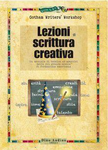 Lezioni di scrittura creativa. Un manuale di tecnica ed esercizi della più grande scuola di formazione americana