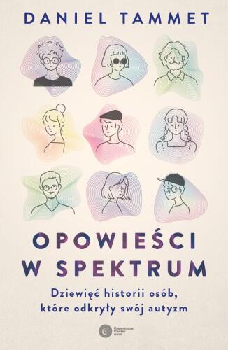 Opowieści w Spektrum: Dziewięć Historii Osób, Które Odkryły Swój Autyzm