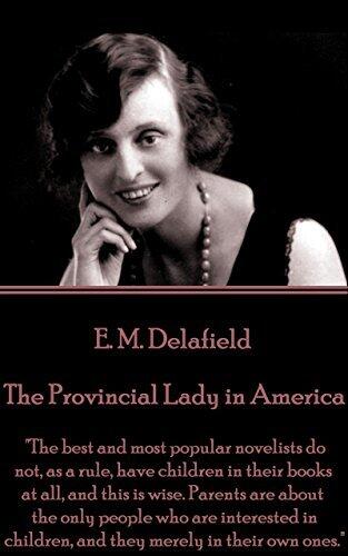 The Provincial Lady in America: "The best and most popular novelists do not, as a rule, have children in their books at all, and this is wise. Parents ... and they merely in their own ones."