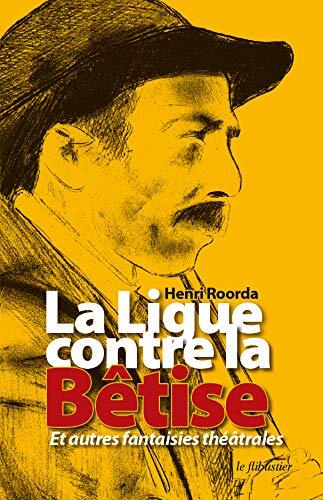 La Ligue contre la Bêtise et autres fantaisies théâtrales