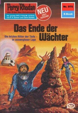 Perry Rhodan 970: Das Ende der Wächter: Perry Rhodan-Zyklus "Die kosmischen Burgen" (Perry Rhodan-Erstauflage)