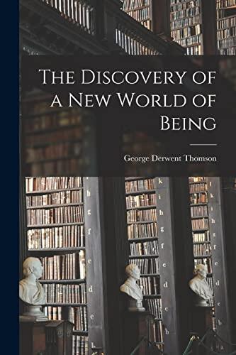 The Discovery of a New World of Being [microform]