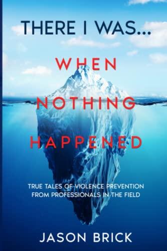 There I Was... When Nothing Happened: True Tales of Real Self-Defense from Professionals in the Field