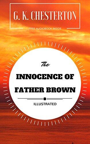 The Innocence Of Father Brown: By G. K. Chesterton : Illustrated - Original & Unabridged