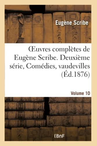 Oeuvres complètes de Eugène Scribe: Comédes, Vaudevilles: Vol. 10