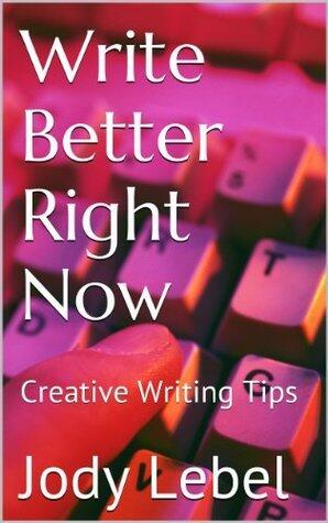 Write Better Right Now: Creative Writing Tips