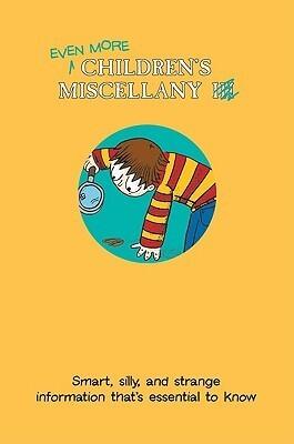 Even More Children's Miscellany: Smart, Silly, and Strange Information That's Essential to Know