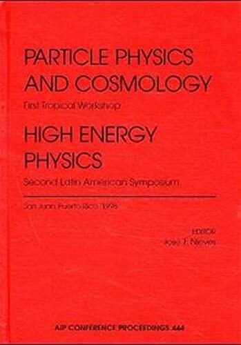 Particle Physics and Cosmology: First Tropical Workshop / High Energy Physics: Second Latin American Symposium
