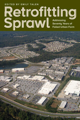 Retrofitting Sprawl: Addressing Seventy Years of Failed Urban Form