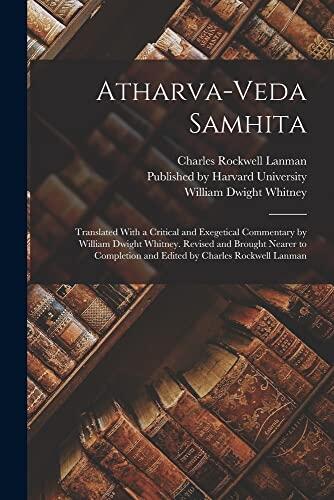 Atharva-Veda Samhita: Translated with a Critical and Exegetical Commentary