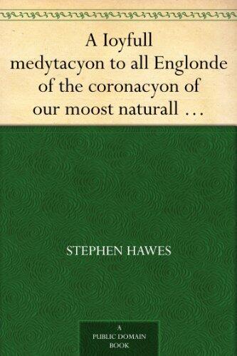 A Ioyfull medytacyon to all Englonde of the coronacyon of our moost naturall souerayne lorde kynge Henry the eyght