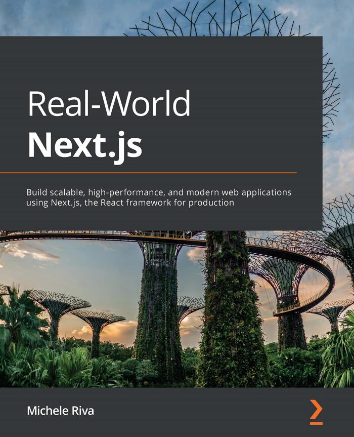 Real-World Next.js: Build scalable, high-performance, and modern web applications using Next.js, the React framework for production