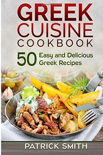 Greek Cuisine Cookbook: 50 Easy and Delicious Greek Recipes