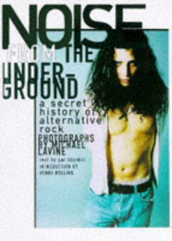 Noise from the Underground: A Secret History of Alternative Rock