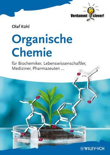 Organische Chemie: für Biochemiker, Lebenswissenschaftler, Mediziner, Pharmazeuten... (Verdammt clever!)