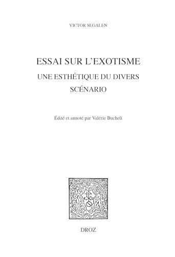 Essai sur l'Exotisme. Une Esthétique du Divers,: Scénario (Histoire des Idées et Critique Littéraire)