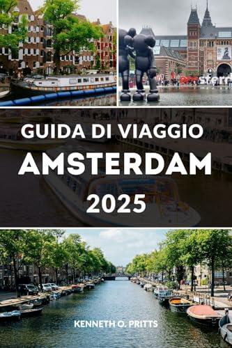 GUIDA DI VIAGGIO AMSTERDAM 2025: Sblocca la magia di Amsterdam: le principali attrazioni, consigli locali e tesori nascosti