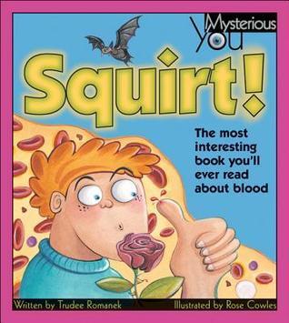 Squirt!: The Most Interesting Book You'll Ever Read about Blood