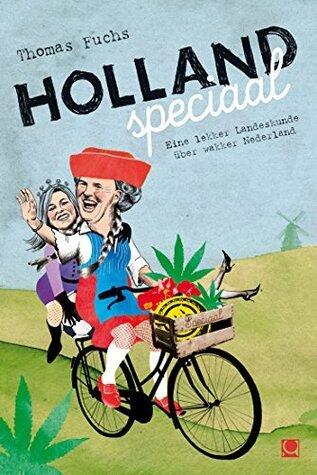 Holland speciaal: Eine lekker Landeskunde über wakker Nederland