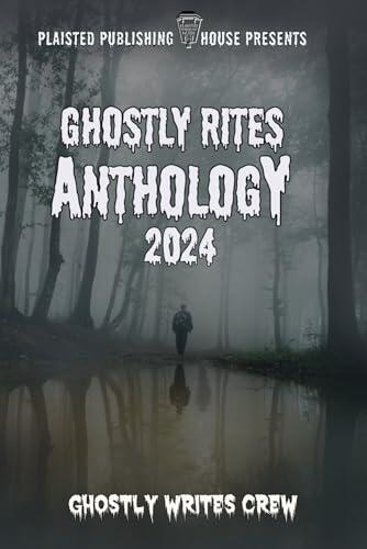 Ghostly Rites Anthology 2024: Plaisted Publishing Presents