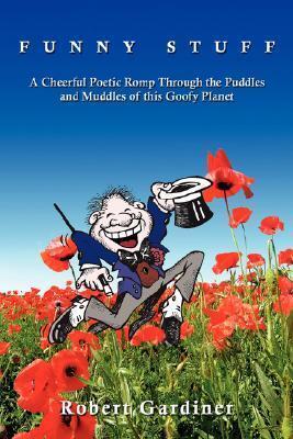 FUNNY STUFF: A Cheerful Poetic Romp Through the Puddles and Muddles of this Goofy Planet