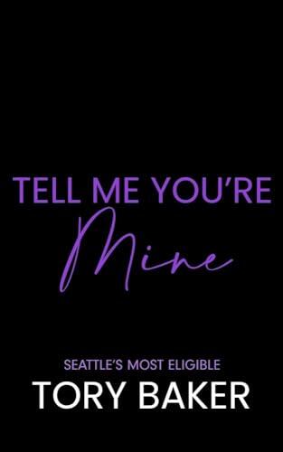Tell Me You're Mine: A Billionaire Marriage of Convenience Romance