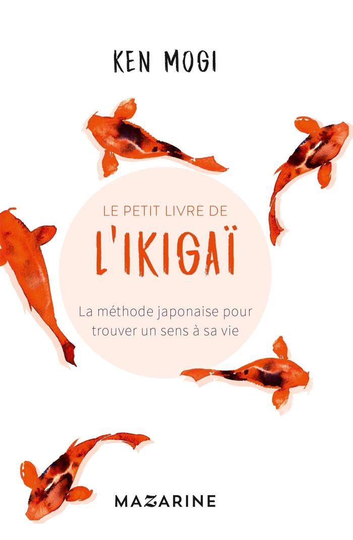 Le petit livre de l'Ikigaï: La méthode japonaise pour trouver un sens à sa vie