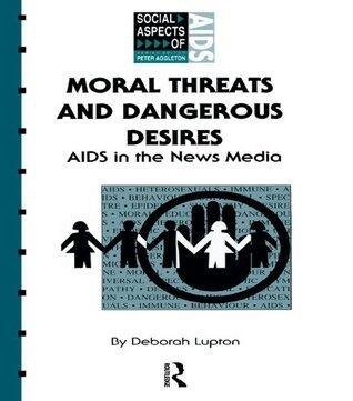 Moral Threats and Dangerous Desires: AIDS in the News Media