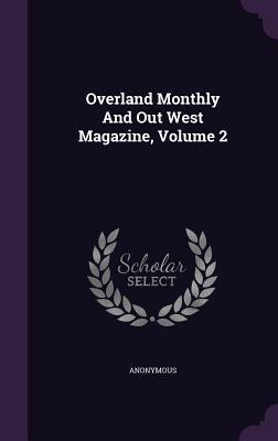 Overland Monthly And Out West Magazine, Volume 2