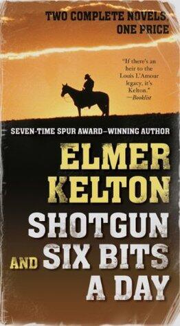 Shotgun and Six Bits a Day: Two Complete Novels