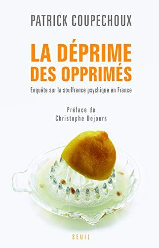 La Déprime des opprimés: Enquête sur la souffrance psychique en France