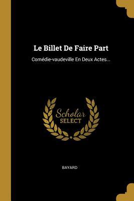 Le Billet De Faire Part: Comédie-vaudeville En Deux Actes...