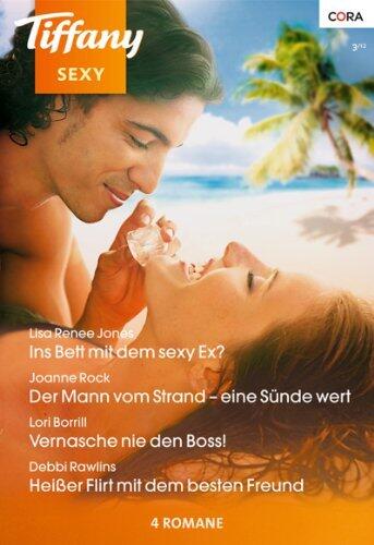 Tiffany Sexy Band 81: Heißer Flirt mit dem besten Freund / Vernasche nie den Boss! / Der Mann vom Strand - eine Sünde wert / Im Bett mit dem sexy Ex? /