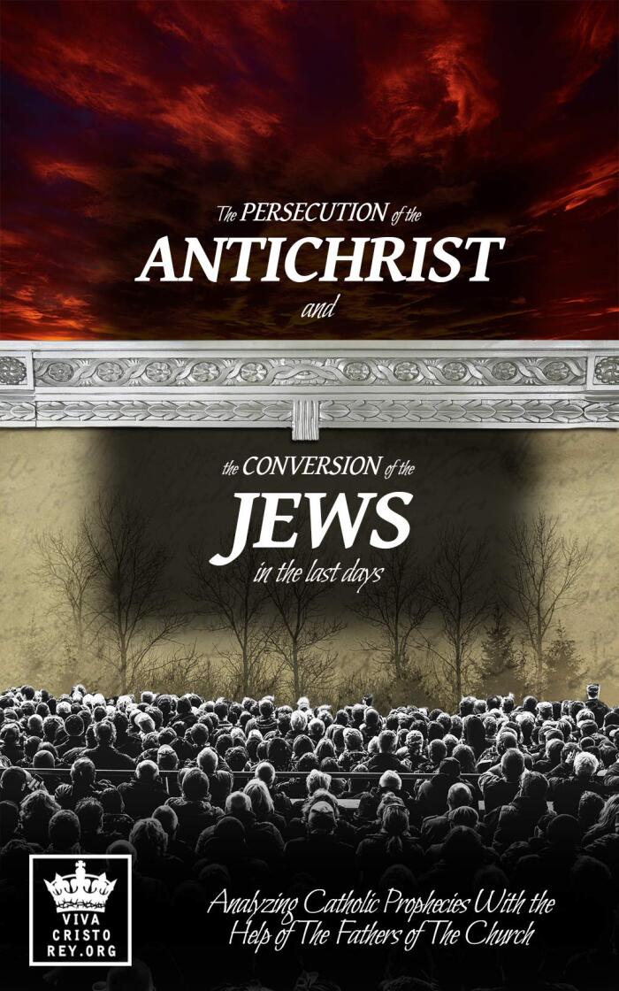 The Persecution of the Antichrist and the Conversion of the Jews in the last days. Analyzing Catholic Prophecies With the Help of The Fathers of The Church