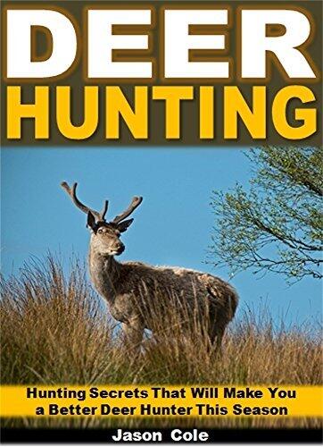 Deer Hunting: Hunting Secrets That Will Make You a Better Deer Hunter This Season