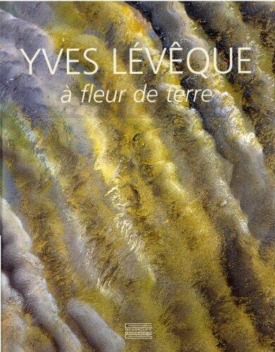 Yves Leveque: A Fleur de Terre