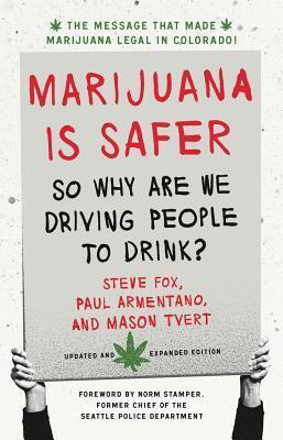 Marijuana Is Safer: So Why Are We Driving People to Drink? 2nd Edition