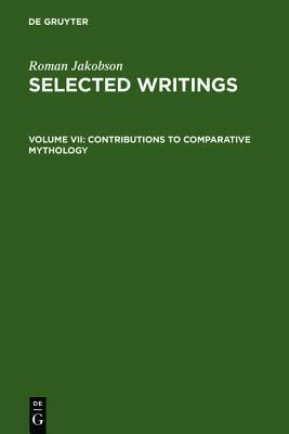 Selected Writings VII: Contributions to Comparative Mythology. Studies in Linguistics and Philology, 1972-1982